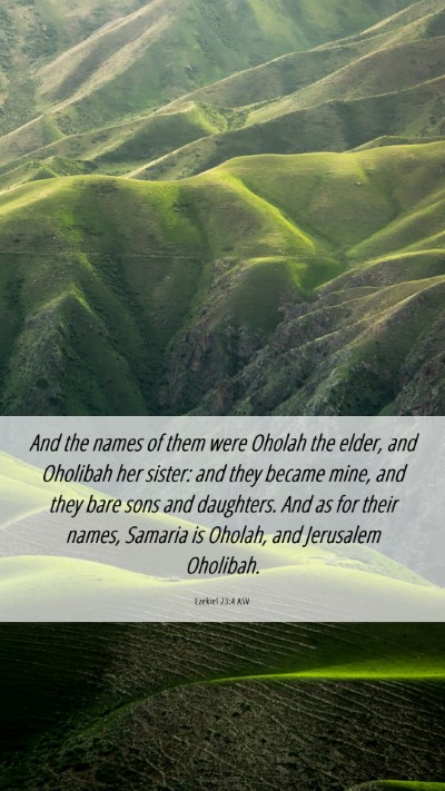 Picture 06 - Ezekiel 23:4 ASV Mobile Phone Wallpaper - And the names of them were Oholah the elder, and - Mobile Bible Verse Wallpaper