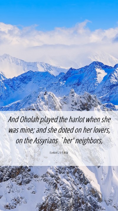 Picture 06 - Ezekiel 23:5 ASV Mobile Phone Wallpaper - And Oholah played the harlot when she was mine; - Mobile Bible Verse Wallpaper