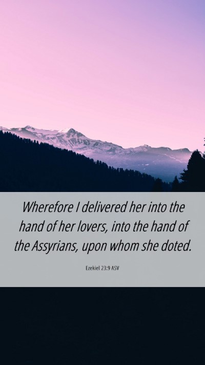 Picture 06 - Ezekiel 23:9 ASV Mobile Phone Wallpaper - Wherefore I delivered her into the hand of her - Mobile Bible Verse Wallpaper