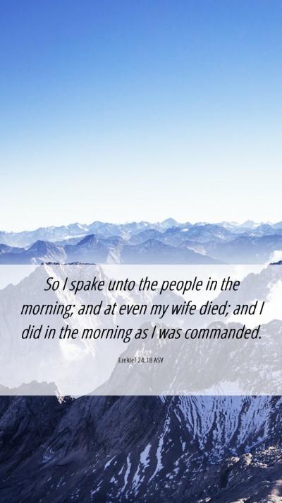 Picture 06 - Ezekiel 24:18 ASV Mobile Phone Wallpaper - So I spake unto the people in the morning; and at - Mobile Bible Verse Wallpaper