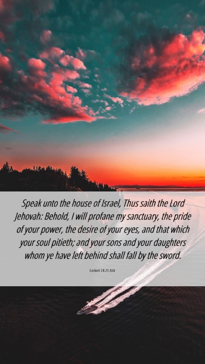 Picture 06 - Ezekiel 24:21 ASV Mobile Phone Wallpaper - Speak unto the house of Israel, Thus saith the - Mobile Bible Verse Wallpaper