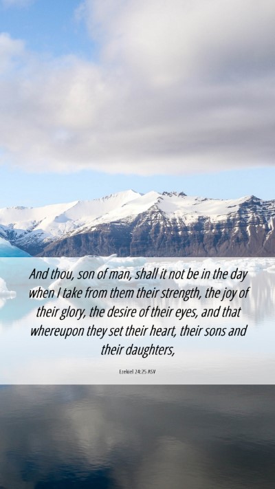 Picture 06 - Ezekiel 24:25 ASV Mobile Phone Wallpaper - And thou, son of man, shall it not be in the day - Mobile Bible Verse Wallpaper