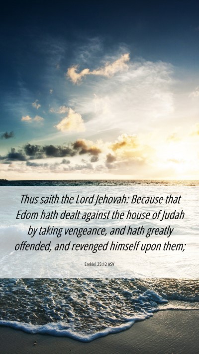 Picture 06 - Ezekiel 25:12 ASV Mobile Phone Wallpaper - Thus saith the Lord Jehovah: Because that Edom - Mobile Bible Verse Wallpaper