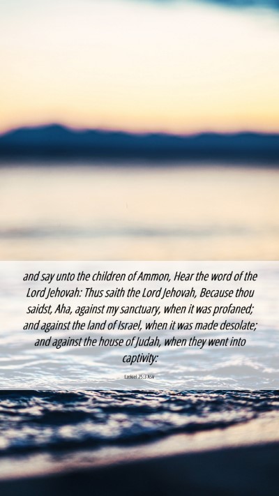 Picture 06 - Ezekiel 25:3 ASV Mobile Phone Wallpaper - and say unto the children of Ammon, Hear the word - Mobile Bible Verse Wallpaper