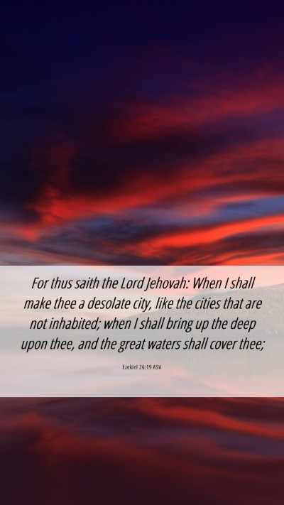 Picture 06 - Ezekiel 26:19 ASV Mobile Phone Wallpaper - For thus saith the Lord Jehovah: When I shall - Mobile Bible Verse Wallpaper