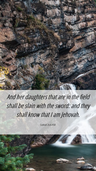 Picture 06 - Ezekiel 26:6 ASV Mobile Phone Wallpaper - And her daughters that are in the field shall be - Mobile Bible Verse Wallpaper
