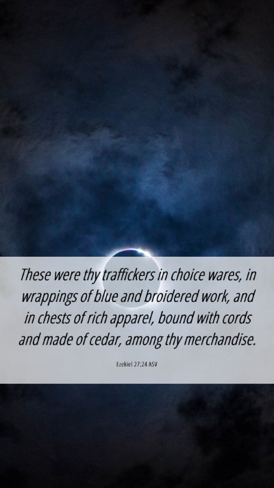 Picture 06 - Ezekiel 27:24 ASV Mobile Phone Wallpaper - These were thy traffickers in choice wares, in - Mobile Bible Verse Wallpaper