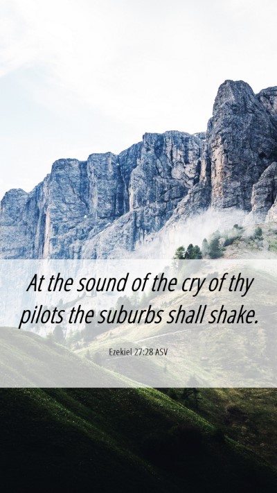 Picture 06 - Ezekiel 27:28 ASV Mobile Phone Wallpaper - At the sound of the cry of thy pilots the suburbs - Mobile Bible Verse Wallpaper