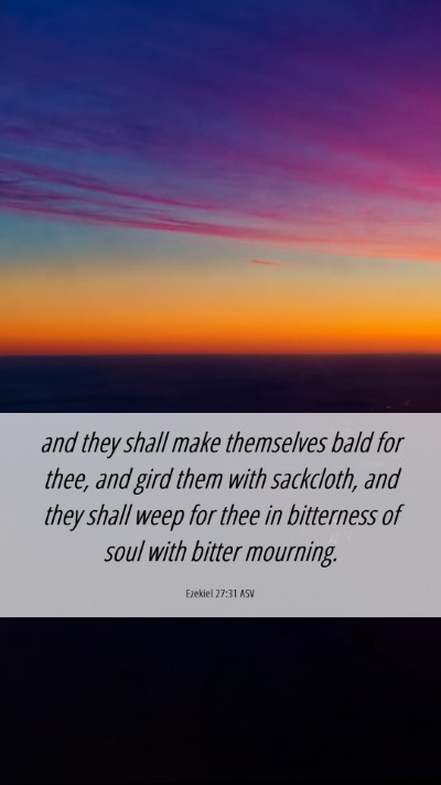Picture 06 - Ezekiel 27:31 ASV Mobile Phone Wallpaper - and they shall make themselves bald for thee, and - Mobile Bible Verse Wallpaper