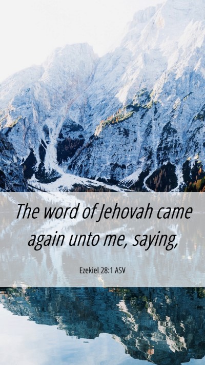 Picture 06 - Ezekiel 28:1 ASV Mobile Phone Wallpaper - The word of Jehovah came again unto me, - Mobile Bible Verse Wallpaper