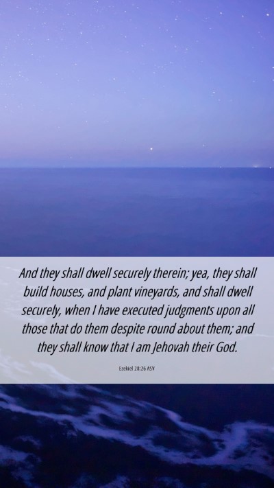 Picture 06 - Ezekiel 28:26 ASV Mobile Phone Wallpaper - And they shall dwell securely therein; yea, they - Mobile Bible Verse Wallpaper