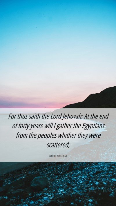 Picture 06 - Ezekiel 29:13 ASV Mobile Phone Wallpaper - For thus saith the Lord Jehovah: At the end of - Mobile Bible Verse Wallpaper