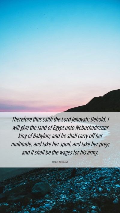 Picture 06 - Ezekiel 29:19 ASV Mobile Phone Wallpaper - Therefore thus saith the Lord Jehovah: Behold, I - Mobile Bible Verse Wallpaper
