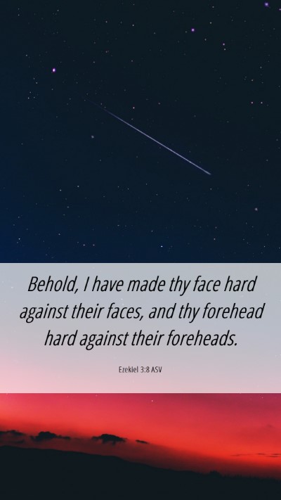 Picture 06 - Ezekiel 3:8 ASV Mobile Phone Wallpaper - Behold, I have made thy face hard against their - Mobile Bible Verse Wallpaper