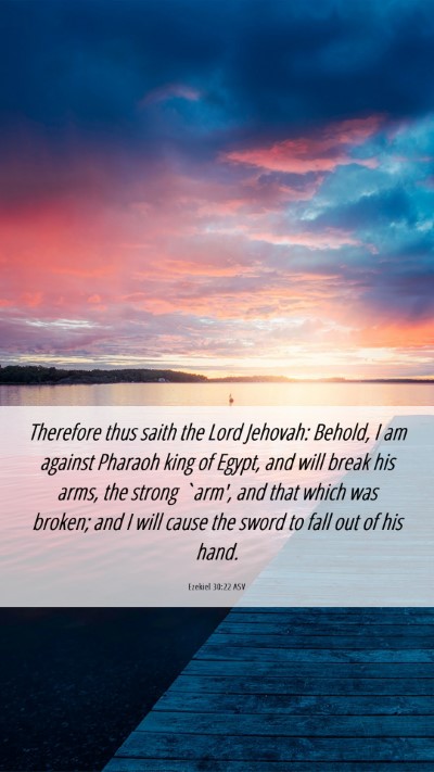 Picture 06 - Ezekiel 30:22 ASV Mobile Phone Wallpaper - Therefore thus saith the Lord Jehovah: Behold, I - Mobile Bible Verse Wallpaper