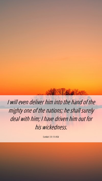 Picture 06 - Ezekiel 31:11 ASV Mobile Phone Wallpaper - I will even deliver him into the hand of the - Mobile Bible Verse Wallpaper