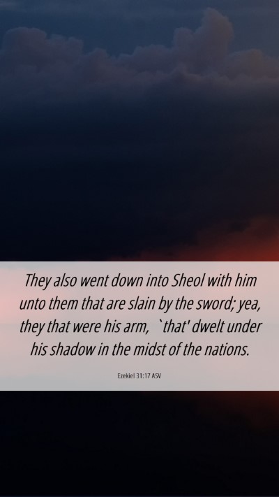 Picture 06 - Ezekiel 31:17 ASV Mobile Phone Wallpaper - They also went down into Sheol with him unto them - Mobile Bible Verse Wallpaper