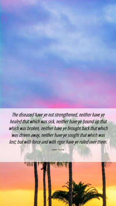 Picture 06 - Ezekiel 34:4 ASV Mobile Phone Wallpaper - The diseased have ye not strengthened, neither - Mobile Bible Verse Wallpaper