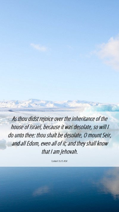 Picture 06 - Ezekiel 35:15 ASV Mobile Phone Wallpaper - As thou didst rejoice over the inheritance of the - Mobile Bible Verse Wallpaper