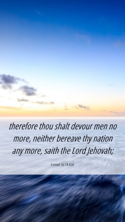 Picture 06 - Ezekiel 36:14 ASV Mobile Phone Wallpaper - therefore thou shalt devour men no more, neither - Mobile Bible Verse Wallpaper