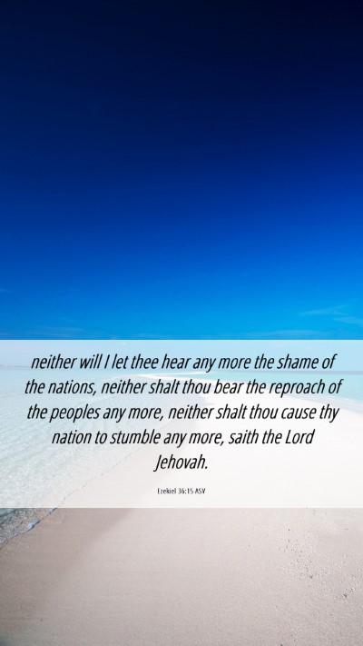 Picture 06 - Ezekiel 36:15 ASV Mobile Phone Wallpaper - neither will I let thee hear any more the shame - Mobile Bible Verse Wallpaper
