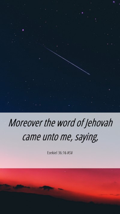 Picture 06 - Ezekiel 36:16 ASV Mobile Phone Wallpaper - Moreover the word of Jehovah came unto me, - Mobile Bible Verse Wallpaper