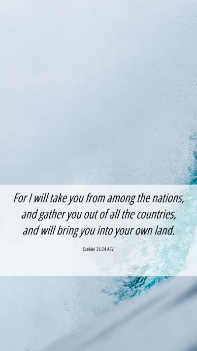 Picture 06 - Ezekiel 36:24 ASV Mobile Phone Wallpaper - For I will take you from among the nations, and - Mobile Bible Verse Wallpaper