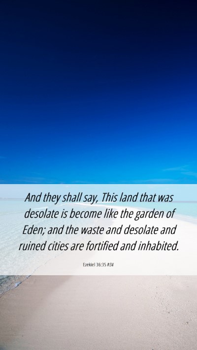 Picture 06 - Ezekiel 36:35 ASV Mobile Phone Wallpaper - And they shall say, This land that was desolate - Mobile Bible Verse Wallpaper