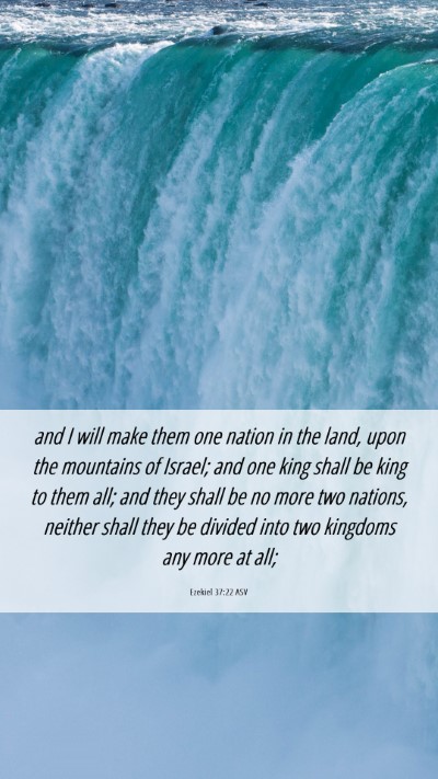 Picture 06 - Ezekiel 37:22 ASV Mobile Phone Wallpaper - and I will make them one nation in the land, upon - Mobile Bible Verse Wallpaper