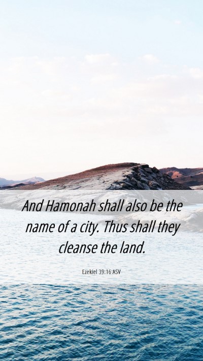 Picture 06 - Ezekiel 39:16 ASV Mobile Phone Wallpaper - And Hamonah shall also be the name of a city. - Mobile Bible Verse Wallpaper