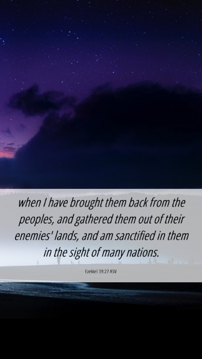 Picture 06 - Ezekiel 39:27 ASV Mobile Phone Wallpaper - when I have brought them back from the peoples, - Mobile Bible Verse Wallpaper