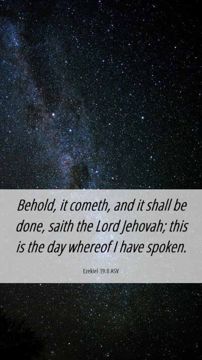 Picture 06 - Ezekiel 39:8 ASV Mobile Phone Wallpaper - Behold, it cometh, and it shall be done, saith - Mobile Bible Verse Wallpaper