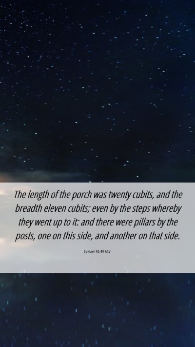 Picture 06 - Ezekiel 40:49 ASV Mobile Phone Wallpaper - The length of the porch was twenty cubits, and - Mobile Bible Verse Wallpaper