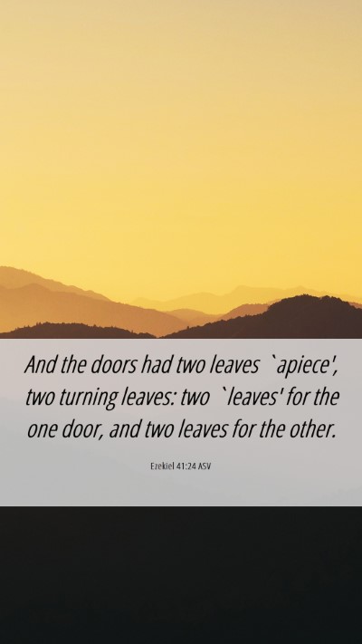 Picture 06 - Ezekiel 41:24 ASV Mobile Phone Wallpaper - And the doors had two leaves `apiece', two - Mobile Bible Verse Wallpaper