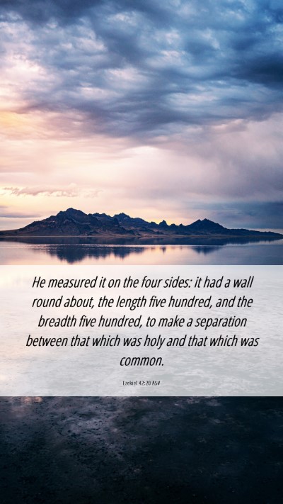 Picture 06 - Ezekiel 42:20 ASV Mobile Phone Wallpaper - He measured it on the four sides: it had a wall - Mobile Bible Verse Wallpaper