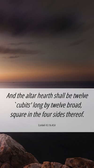 Picture 06 - Ezekiel 43:16 ASV Mobile Phone Wallpaper - And the altar hearth shall be twelve `cubits' - Mobile Bible Verse Wallpaper