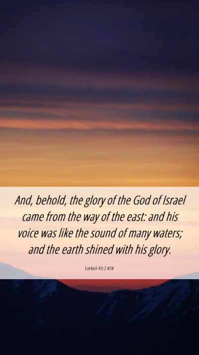 Picture 06 - Ezekiel 43:2 ASV Mobile Phone Wallpaper - And, behold, the glory of the God of Israel came - Mobile Bible Verse Wallpaper
