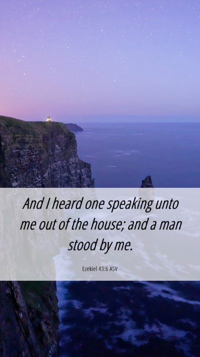 Picture 06 - Ezekiel 43:6 ASV Mobile Phone Wallpaper - And I heard one speaking unto me out of the - Mobile Bible Verse Wallpaper