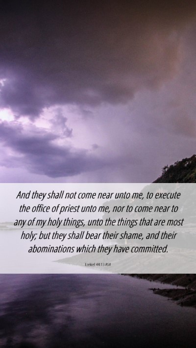 Picture 06 - Ezekiel 44:13 ASV Mobile Phone Wallpaper - And they shall not come near unto me, to execute - Mobile Bible Verse Wallpaper