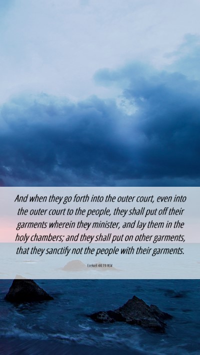 Picture 06 - Ezekiel 44:19 ASV Mobile Phone Wallpaper - And when they go forth into the outer court, even - Mobile Bible Verse Wallpaper
