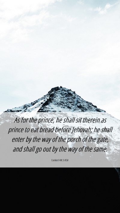 Picture 06 - Ezekiel 44:3 ASV Mobile Phone Wallpaper - As for the prince, he shall sit therein as prince - Mobile Bible Verse Wallpaper
