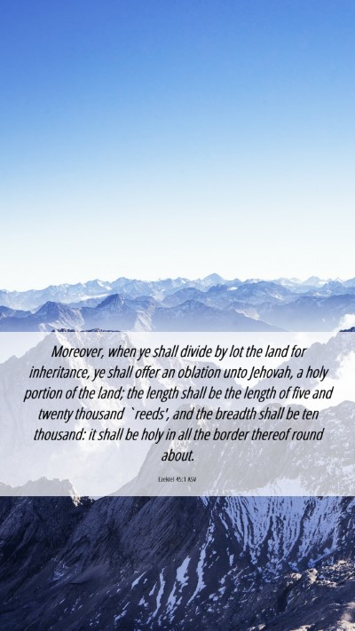 Picture 06 - Ezekiel 45:1 ASV Mobile Phone Wallpaper - Moreover, when ye shall divide by lot the land - Mobile Bible Verse Wallpaper