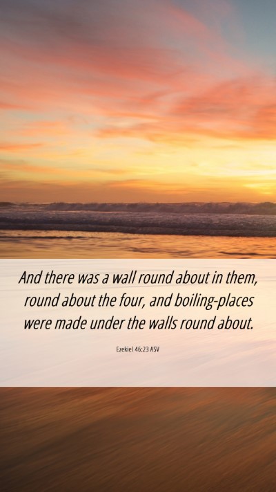 Picture 06 - Ezekiel 46:23 ASV Mobile Phone Wallpaper - And there was a wall round about in them, round - Mobile Bible Verse Wallpaper