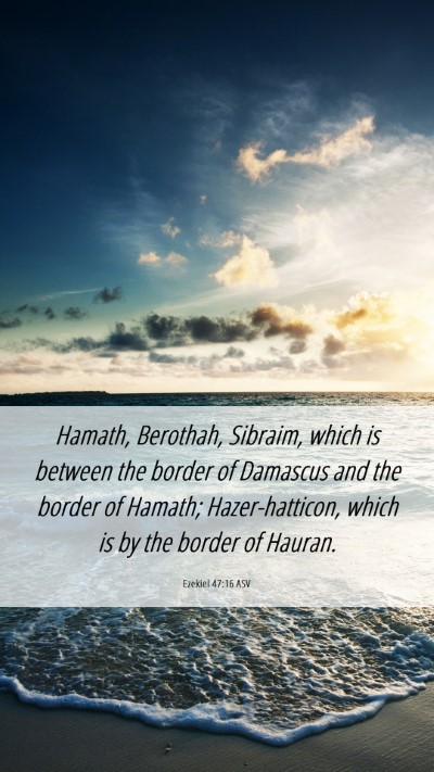 Picture 06 - Ezekiel 47:16 ASV Mobile Phone Wallpaper - Hamath, Berothah, Sibraim, which is between the - Mobile Bible Verse Wallpaper