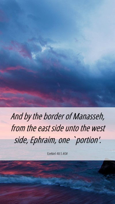 Picture 06 - Ezekiel 48:5 ASV Mobile Phone Wallpaper - And by the border of Manasseh, from the east side - Mobile Bible Verse Wallpaper
