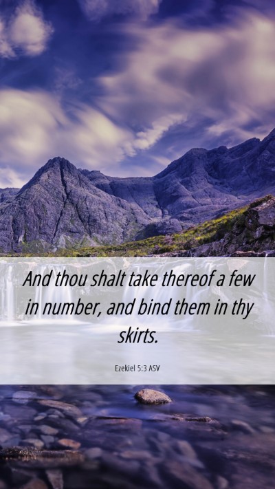 Picture 06 - Ezekiel 5:3 ASV Mobile Phone Wallpaper - And thou shalt take thereof a few in number, and - Mobile Bible Verse Wallpaper
