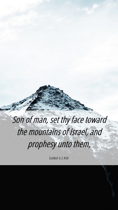 Picture 06 - Ezekiel 6:2 ASV Mobile Phone Wallpaper - Son of man, set thy face toward the mountains of - Mobile Bible Verse Wallpaper