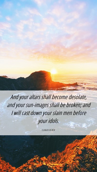 Picture 06 - Ezekiel 6:4 ASV Mobile Phone Wallpaper - And your altars shall become desolate, and your - Mobile Bible Verse Wallpaper
