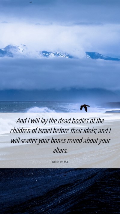 Picture 06 - Ezekiel 6:5 ASV Mobile Phone Wallpaper - And I will lay the dead bodies of the children of - Mobile Bible Verse Wallpaper