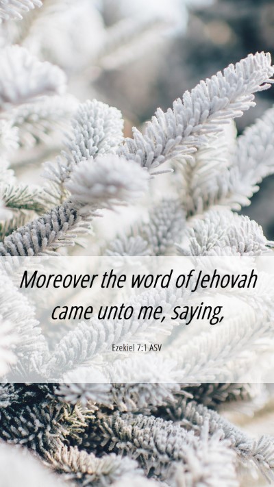 Picture 06 - Ezekiel 7:1 ASV Mobile Phone Wallpaper - Moreover the word of Jehovah came unto me, - Mobile Bible Verse Wallpaper